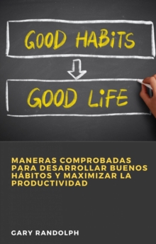 Image for Maneras Comprobadas Para Desarrollar Buenos Habitos Y Maximizar La Productividad