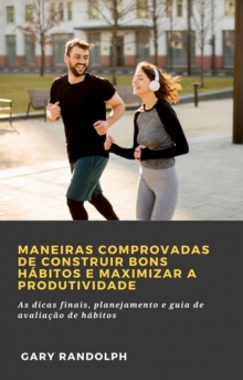 Image for Maneiras Comprovadas De Construir Bons Habitos E Maximizar a Produtividade