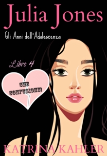 Image for Julia Jones - Gli Anni dell'Adolescenza - Libro 4 - CHE CONFUSIONE!