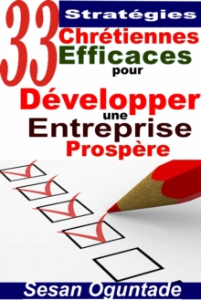 Image for 33 Strategies Chretiennes Efficaces Pour Developper Une Entreprise Prospere