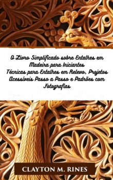 Image for O Livro Simplificado Sobre Entalhes Em Madeira Para Iniciantes