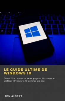 Image for Le Guide Ultime De Windows 10