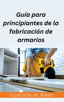 Image for Guia Para Principiantes De La Fabricacion De Armarios