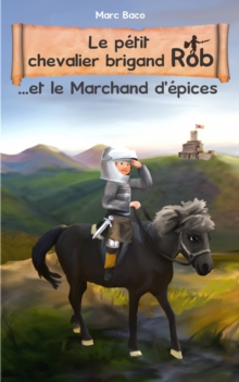Image for Le petit chevalier brigand Rob et le Marchand d'epices