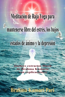Image for Meditacion de Raja Yoga para mantenerse libre del estres, los bajos estados de animo y la depresion: incluye extractos Murli de Brahma Kumaris con explicaciones
