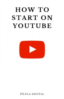 Image for How to start on YouTube: Practical tips to make your YouTube channel grow continuously.