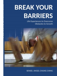 Image for Break Your Barriers: Life Experiences, Lessons Learned,  and Tips for Overcoming  Obstacles to Growth