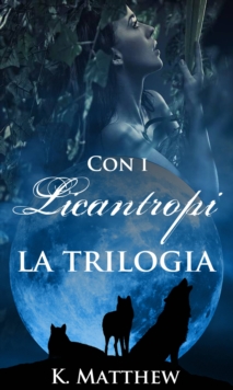 Image for Con i Licantropi, la trilogia: Goditi tre romanzi unici sui licantropi che possono essere letti singolarmente o insieme.