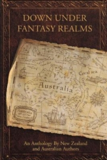 Image for Down Under Fantasy Realms : An Anthology By New Zealand and Australian Authors