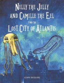 Image for Nelly the Jelly and Camille the Eel Find the Lost City of Atlantis