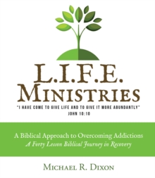 Image for L.I.F.E. MINISTRIES: A Biblical Approach to Overcoming Addictions
