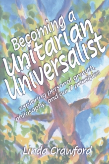 Image for Becoming a Unitarian Universalist: Exploring personal growth, philosophy, and our seven principles