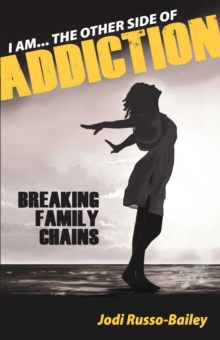 Image for I AM THE OTHER SIDE OF ADDICTION: BREAKING FAMILY CHAINS