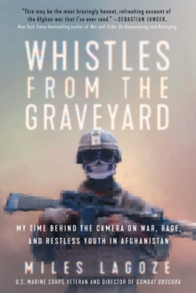 Image for Whistles from the Graveyard: My Time Behind the Camera on War, Rage, and Restless Youth in Afghanistan