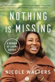 Image for Nothing is missing  : a memoir of living boldly