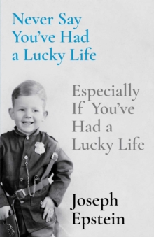 Image for Never Say You've Had a Lucky Life: Especially If You've Had a Lucky Life