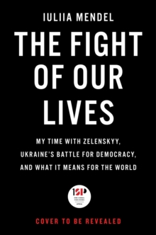 The Fight of Our Lives: My Time with Zelenskyy, Ukraine’s Battle for Democracy, and What It Means for the World