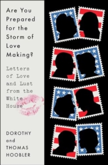 Image for Are You Prepared for the Storm of Love Making? : Letters of Love and Lust from the White House