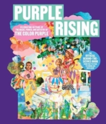 Image for Purple rising  : celebrating 40 years of the magic, power, and artistry of The color purple