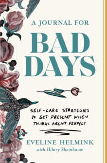 Image for Journal for Bad Days: Self-Care Strategies to Get Present When Things Aren't Perfect