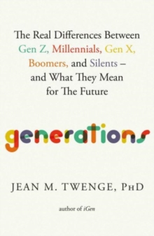 Image for Generations  : the real differences between Gen Z, Millennials, Gen X, Boomers, and Silents - and what they mean for America's future