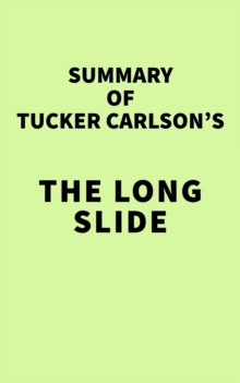 Image for Summary of Tucker Carlson's The Long Slide