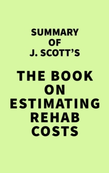 Image for Summary of J. Scott's The Book on Estimating Rehab Costs