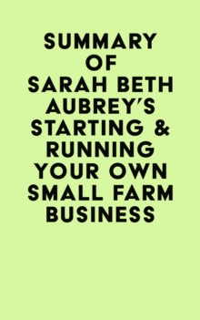 Image for Summary of Sarah Beth Aubrey's Starting & Running Your Own Small Farm Business