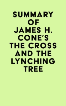 Image for Summary of James H. Cone's The Cross And the Lynching Tree