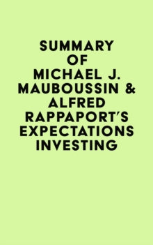 Image for Summary of Michael J. Mauboussin & Alfred Rappaport's Expectations Investing