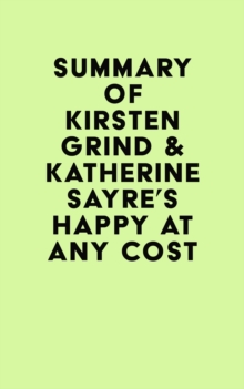 Image for Summary of Kirsten Grind & Katherine Sayre's Happy at Any Cost