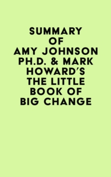 Image for Summary of Amy Johnson Ph.D. & Mark Howard's The Little Book of Big Change