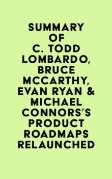 Image for Summary of C. Todd Lombardo, Bruce McCarthy, Evan Ryan & Michael Connors's Product Roadmaps Relaunched