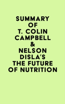 Image for Summary of T. Colin Campbell & Nelson Disla's The Future of Nutrition