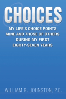 Image for Choices: My Life's Choice Points Mine and Those of Others During My First Eighty-Seven Years