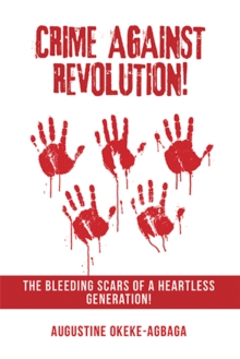 Image for Crime Against Revolution!: The Bleeding Scars of a Heartless Generation!