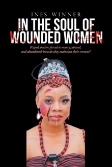 Image for In the Soul of Wounded Women : Raped, beaten, forced to marry, abused, and abandoned: how do they maintain their crowns?