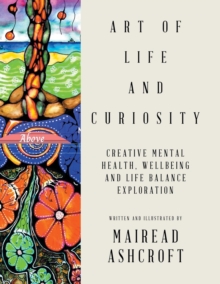 Image for Art of Life and Curiosity : Creative Mental Health, Wellbeing and Life Balance Exploration