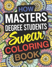 Image for How Masters Degree Students Swear Coloring Book : Masters Degree Students Coloring Book For Graduate Students