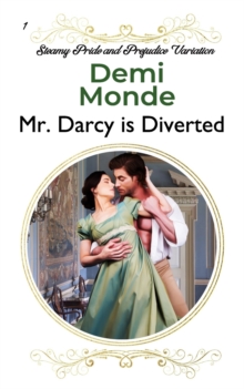 Image for Mr. Darcy is Diverted : A Pride and Prejudice Steamy Variations