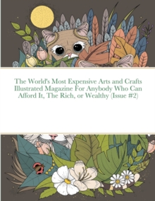 Image for The World's Most Expensive Arts and Crafts Illustrated Magazine For Anybody Who Can Afford It, The Rich, or Wealthy (Issue #2)