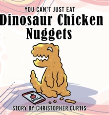 Image for You can't just eat Dinosaur Chicken Nuggets