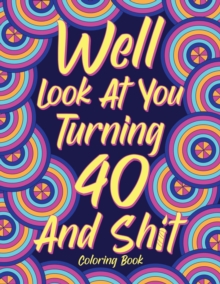 Image for Well Look at You Turning 40 and Shit Coloring Book for Adults