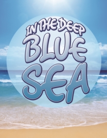 Image for In The Deep Blue Sea: Learn about Oceans and Awesome Sea Creatures