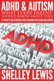 Image for ADHD and Autism : What Every Parent Should Know about This: A Parent's Aid in Raising Their Children with ADHD and Autism