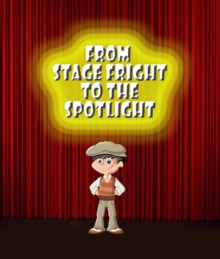 Image for From Stage Fright to the Spotlight