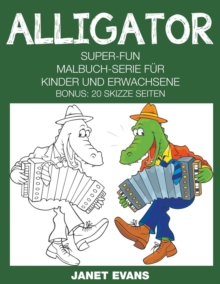 Image for Alligator : Super-Fun-Malbuch-Serie fur Kinder und Erwachsene (Bonus: 20 Skizze Seiten)