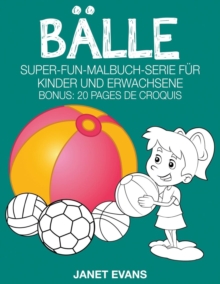 Image for Balle : Super-Fun-Malbuch-Serie fur Kinder und Erwachsene (Bonus: 20 Skizze Seiten)