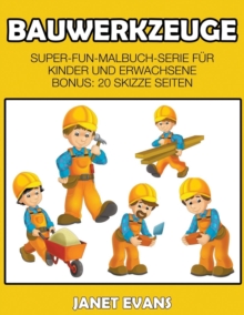 Image for Bauwerkzeuge : Super-Fun-Malbuch-Serie fur Kinder und Erwachsene (Bonus: 20 Skizze Seiten)