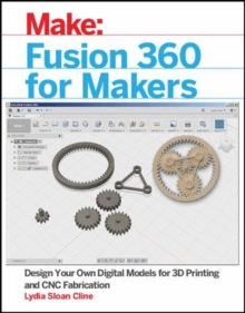 Image for Fusion 360 for makers  : design your own digital models for 3D printing and CNC fabrication
